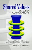 Shared Values: Creating Effective Relationships Among Interdependent Corporations 0989812308 Book Cover