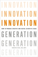 Innovation Generation: How to Produce Creative and Useful Scientific Ideas 0199892598 Book Cover