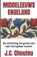 MIDDELEEUWS ENGELAND: De stichting en groei van een Europese macht (DE WORDING VAN EEN EUROPESE GROOTMACHT) (Dutch Edition) B0GW36B7BX Book Cover
