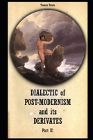 Dialectic of Postmodernism and its Derivates Part II B09QP2GRBS Book Cover