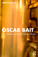 Oscar Bait: The Academy Awards & Cultural Prestige (Routledge Advances in Film Studies) 1032982039 Book Cover