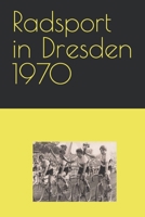 Radsport in Dresden 1970 B08B388D4H Book Cover
