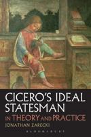 Cicero's Ideal Statesman in Theory and Practice 1474261884 Book Cover