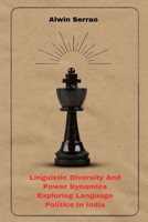 Linguistic Diversity And Power Dynamics Exploring Language Politics In India 180529413X Book Cover