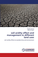 soil acidity effect and management in different land uses: soil acidity effects on productivity and environment 3659122793 Book Cover