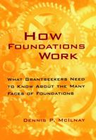 How Foundations Work: What Grantseekers Need to Know About the Many Faces of Foundations (Jossey-Bass Nonprofit and Public Management Series) 0787940119 Book Cover