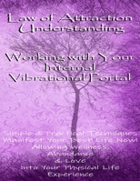 Law of Attraction Understanding: Working with Your Internal Vibrational Portal: Simple & Practical Techniques: Manifest Your Best Life Now! Allowing W B087RGBVQZ Book Cover