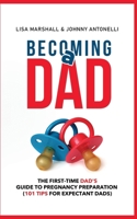 Becoming a Dad: The First-Time Dad's Guide to Pregnancy Preparation (101 Tips For Expectant Dads) (5) (Positive Parenting) 1650917678 Book Cover