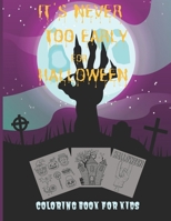 IT'S NEVER TOO EARLY FOR HALLOWEEN: COLORING BOOK FOR KIDS: Celebrate Halloween 2020 Coloring and Activity Book For Toddlers and Kids; Kids ... for Kids: Boys, Girls and Toddlers Ages 4-8 B08H9YHMKK Book Cover