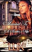 Married To The Hustle: A Hustler's Wife 1724000969 Book Cover