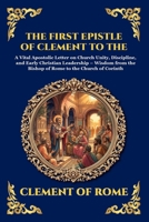 The First Epistle of Clement to the Corinthians: A Vital Apostolic Letter on Church Unity, Discipline, and Early Christian Leadership - Wisdom from ... Reading) (Library of Alexandria - Esoteric) 180792517X Book Cover