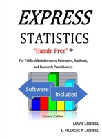 EXPRESS STATISTICS "Hassle Free" (R) For Public Administrators, Educators, Students, and Research Practitioners 1087863902 Book Cover