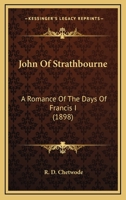 John of Strathbourne: A Romance of the Days of Francis I 1241578834 Book Cover