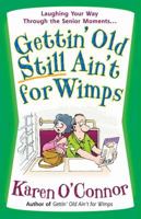 Gettin' Old Still Ain't for Wimps: Laughing Your Way Through the Senior Moments 0736917713 Book Cover