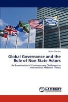 Global Governance and the Role of Non State Actors: An Examination of Contemporary Challenges to International Relations Theory 3846526541 Book Cover