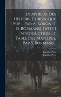 Ly Myreur Des Histors, Chronique Publ. Par A. Borgnet (s. Bormans). [with] Introduction Et Table Des Matières, Par S. Bormans... 1022285769 Book Cover