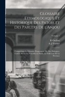 Glossaire etymologique et historique des patois et des parlers de l'Anjou; comprenant le glossaire proprement dit, des dialogues, contes, récits et no 1016428553 Book Cover