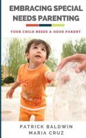 Embracing Special Needs Parenting: Your Child Needs a Good Parent 1717112684 Book Cover