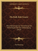 Die Kalk-Kali-Gesetz: Neue Ratschläge Zur Vermeidung Von Misserfolgen Bei Der Kalkdüngung ... 101809217X Book Cover