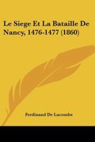 Le Siege Et La Bataille de Nancy (1476-1477) 1374229032 Book Cover