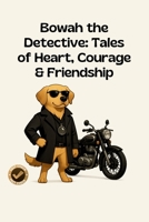 Bowah the Detective: Tales of Heart, Courage & Friendship: Bedtime stories B0FMLM29LZ Book Cover