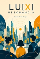 LU[X] RESONANCIA (Spanish Edition) B0GCCZ3G7Y Book Cover