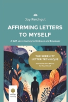 Affirming Letters to Myself: A Self-Love Journey to Embrace and Empower (The Serenity Letter Technique) B0FDGG2PWC Book Cover
