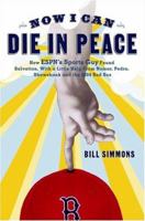 Now I Can Die in Peace: How ESPN's Sports Guy Found Salvation, with a Little Help from Nomar, Pedro, Shawshank, and the 2004 Red Sox 1933060131 Book Cover