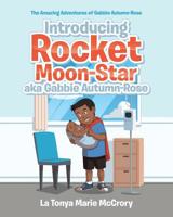 Introducing Rocket Moon-Star aka Gabbie Autumn-Rose (The Amazing Adventures of Gabbie Autumn-Rose) 1644583429 Book Cover