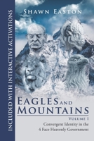 Eagles and Mountains Volume 1: Convergent Identity in the 4 Face Heavenly Government 0578234238 Book Cover