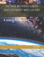 The war between Earth and the Milky Way galaxy: A science fiction novel B0F1P6CVPQ Book Cover