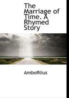 The Marriage of Time. A Rhymed Story 3337262139 Book Cover