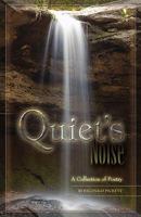 Quiet's Noise, a Collection of Poetry 0615312896 Book Cover
