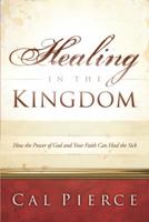 Healing in the Kingdom: How the Power of God and Your Faith Can Heal the Sick 0830745769 Book Cover