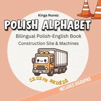 Polish Alphabet: Bilingual Polish-English Book | Construction Site & Machines | Learn Polish Letters and Digraphs (Polish Alphabet Adventures) B0GX139MZM Book Cover