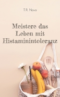 Meistere das Leben mit Histaminintoleranz (German Edition) 3759776302 Book Cover