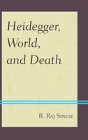 Heidegger, World, and Death 1498516238 Book Cover