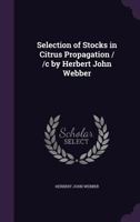 Selection of stocks in citrus propagation / /c by Herbert John Webber 1177826917 Book Cover