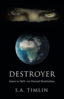 Destroyer: Satan to Hell?An Eternal Destination 1489736794 Book Cover