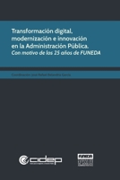 Transformación digital, modernización e innovación en la Administración Pública: Con motivo de los 25 años de FUNEDA (Colección Colectivos) (Spanish Edition) 9807834066 Book Cover