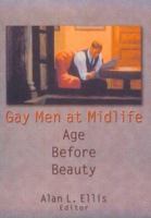 Gay Men at Midlife: Age Before Beauty 1560239808 Book Cover