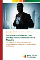 Localização de Danos com Utilização de Aprendizado de Máquina: Localização de Danos em Estruturas Isotrópicas com Utilização de Aprendizado de Máquina 6202173157 Book Cover