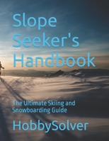 Slope Seeker's Handbook: The Ultimate Skiing and Snowboarding Guide B0CMX8WVYD Book Cover