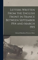 Letters Written From the English Front in France Between September 1914 and March 1915 1015974465 Book Cover