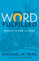 The Word Fulfilled: Reading the Bible with Jesus 1513814494 Book Cover