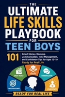 Ultimate Life Skills Playbook for Teen Boys: 101 Smart Money, Cooking, Communication, Time Management, and Confidence Tips for Ages 13-19 Ready for Real Life B0H447HQ69 Book Cover