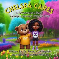 Chelsea Cares: A Bereavement Bear's Heartfelt Journey Through Grief 1639600337 Book Cover