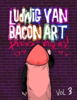 Ludwig Van Bacon Art Coloring Book -Vol 3, Peens & Vagenes (Ludwig Van Bacon Coloring) B0CKMPTTWN Book Cover