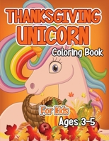 Thanksgiving Unicorn Coloring Book for Kids Ages 3-5: A Magical Thanksgiving Unicorn Coloring Activity Book For Girls And Anyone Who Loves Unicorns! A ... from Tree a Collection of Fun and Easy B08NDXBBDG Book Cover