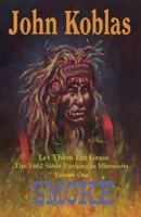 Let Them Eat Grass: The 1862 Sioux Uprising in Minnesota Volume 1 Smoke 0878392386 Book Cover